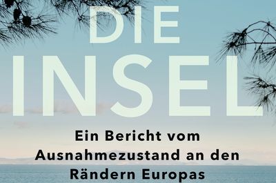 Franziska Grillmeier: "Die Insel" - Ein Bericht vom Ausnahmezustand an den Rändern Europas